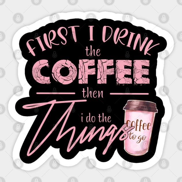 First I Drink The Coffee Sticker by Satic